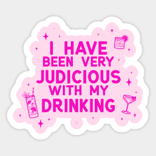 I Have Been Very Judicious With My Drinking Sticker